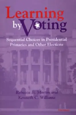 Učenie sa hlasovaním: Sekvenčné voľby v prezidentských primárkach a iných voľbách - Learning by Voting: Sequential Choices in Presidential Primaries and Other Elections