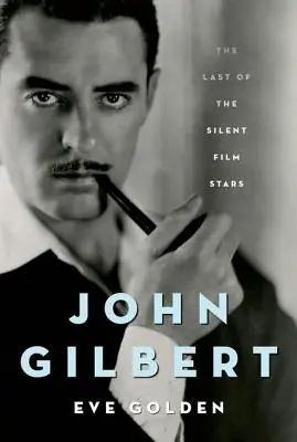 John Gilbert: posledná z hviezd nemého filmu - John Gilbert: The Last of the Silent Film Stars