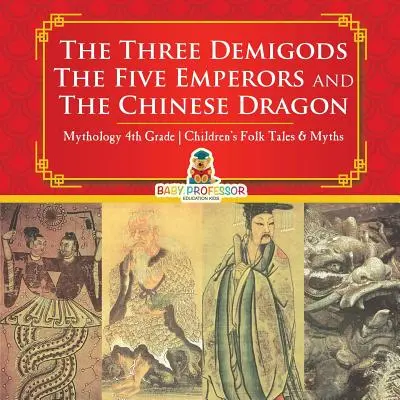 Traja polobohovia, päť cisárov a čínsky drak - mytológia 4. ročník Detské ľudové rozprávky a mýty - The Three Demigods, The Five Emperors and The Chinese Dragon - Mythology 4th Grade Children's Folk Tales & Myths