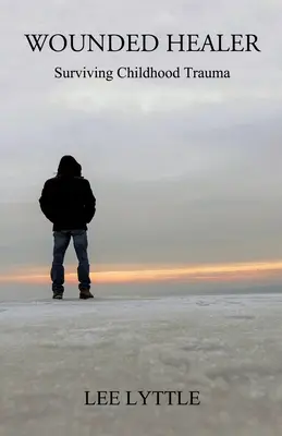 Zranený liečiteľ: Ako prežiť traumu z detstva - Wounded Healer: Surviving Childhood Trauma