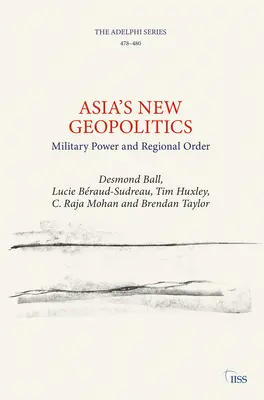 Nová geopolitika Ázie: Vojenská moc a regionálny poriadok - Asia's New Geopolitics: Military Power and Regional Order