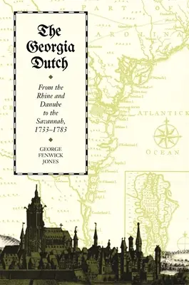Holanďania z Georgie: Od Rýna a Dunaja po Savannah, 1733-1783 - The Georgia Dutch: From the Rhine and Danube to the Savannah, 1733-1783