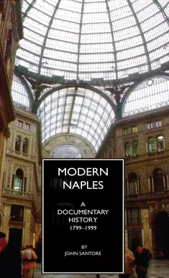 Moderný Neapol: Dokumentárne dejiny, 1799-1999 - Modern Naples: A Documentary History, 1799-1999