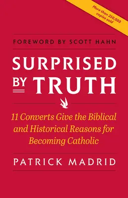 Prekvapení pravdou: 11 konvertitov uvádza biblické a historické dôvody, prečo sa stali katolíkmi - Surprised by Truth: 11 Converts Give the Biblical and Historical Reasons for Becoming Catholic