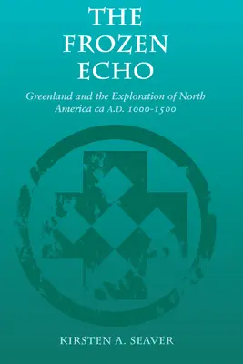 Mrazivá ozvena: Grónsko a objavovanie Severnej Ameriky, Ca. 1000-1500 N. L. - The Frozen Echo: Greenland and the Exploration of North America, Ca. A.D. 1000-1500