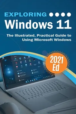 Skúmanie systému Windows 11: Ilustrovaný praktický sprievodca používaním systému Microsoft Windows - Exploring Windows 11: The Illustrated, Practical Guide to Using Microsoft Windows