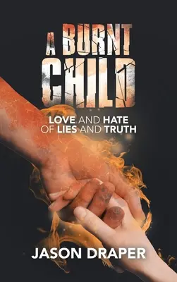 Spálené dieťa: Láska a nenávisť lži a pravdy - A Burnt Child: Love and Hate of Lies and Truth