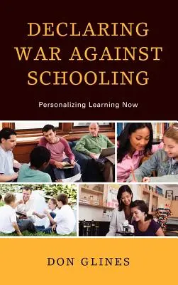 Vyhlásenie vojny proti školstvu: Personalizácia vzdelávania teraz - Declaring War Against Schooling: Personalizing Learning Now