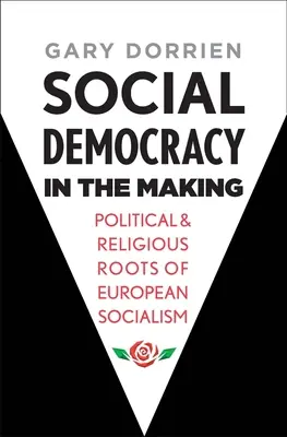 Vytváranie sociálnej demokracie: Politické a náboženské korene európskeho socializmu - Social Democracy in the Making: Political and Religious Roots of European Socialism