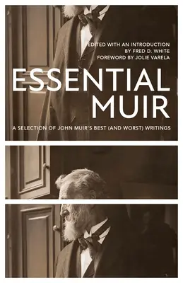 Essential Muir (Revised): Výber najlepších (a najhorších) spisov Johna Muira - Essential Muir (Revised): A Selection of John Muir's Best (and Worst) Writings