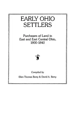 Prví osadníci v Ohiu. Nákupcovia pôdy vo východnom a strednom Ohiu, 1800-1840 - Early Ohio Settlers. Purchasers of Land in East and East Central Ohio, 1800-1840