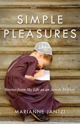 Jednoduché potešenia: Príbehy z môjho života amišskej matky - Simple Pleasures: Stories from My Life as an Amish Mother