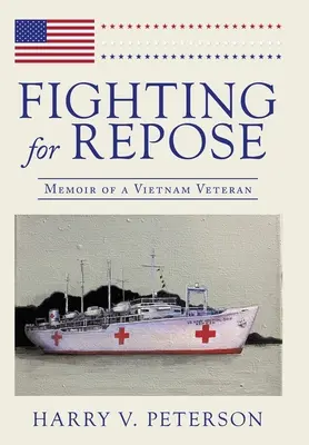Boj o odpočinok: Spomienky vietnamského veterána - Fighting for Repose: Memoir of a Vietnam Veteran