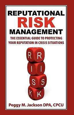 Riadenie reputačných rizík: Základná príručka na ochranu reputácie v krízových situáciách - Reputational Risk Management: The Essential Guide to Protecting Your Reputation in Crisis Situations