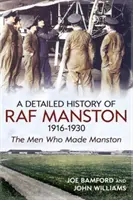 Podrobná história RAF Manston 1916-1930 - Muži, ktorí vytvorili Manston - Detailed History of RAF Manston 1916-1930 - The Men Who Made Manston