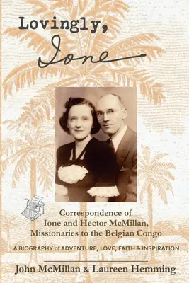 S láskou, Ione: Ione a Hector McMillan, misionári v Belgickom Kongu - Lovingly, Ione: Correspondence of Ione and Hector McMillan, Missionaries to the Belgian Congo