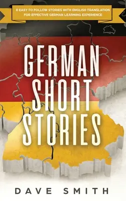 Nemecké poviedky: 8 ľahko sledovateľných príbehov s anglickým prekladom pre efektívne učenie nemčiny - German Short Stories: 8 Easy to Follow Stories with English Translation For Effective German Learning Experience