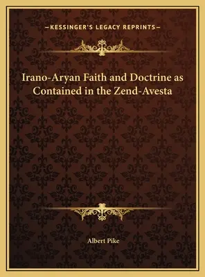 Iránsko-árijská viera a náuka obsiahnutá v Zend-Aveste - Irano-Aryan Faith and Doctrine as Contained in the Zend-Avesta