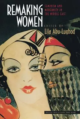 Pretváranie žien: Feminizmus a modernita na Blízkom východe - Remaking Women: Feminism and Modernity in the Middle East