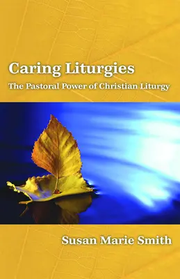 Starostlivé liturgie: Pastoračná sila kresťanského rituálu - Caring Liturgies: The Pastoral Power of Christian Ritual