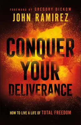 Zvíťaziť nad svojím vyslobodením: Ako žiť život v úplnej slobode - Conquer Your Deliverance: How to Live a Life of Total Freedom