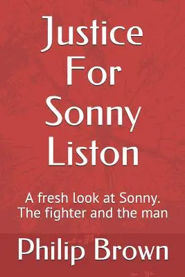 Spravodlivosť pre Sonnyho Listona: Nový pohľad na Sonnyho. Bojovník a človek - Justice For Sonny Liston: A fresh look at Sonny. The fighter and the man