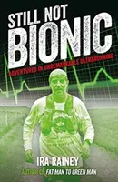 Still Not Bionic - Adventures in Unremarkable Ultrarunning