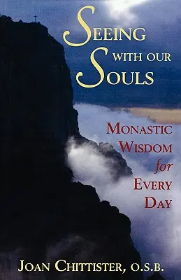Videnie našou dušou: Kláštorná múdrosť pre každý deň - Seeing with Our Souls: Monastic Wisdom for Every Day