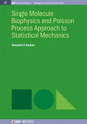 Biofyzika jednotlivých molekúl a prístup štatistickej mechaniky založený na Poissonových procesoch - Single Molecule Biophysics and Poisson Process Approach to Statistical Mechanics