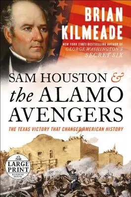 Sam Houston a pomstitelia z Alama: Alamou: Texaské víťazstvo, ktoré zmenilo americké dejiny - Sam Houston and the Alamo Avengers: The Texas Victory That Changed American History
