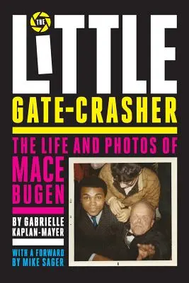 Malý rozbíjač brán: Vydanie pre festivaly: Život a fotografie Mace Bugena - The Little Gate-Crasher: Festival Edition: The Life and Photos of Mace Bugen