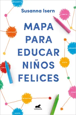 Mapa Para Educar Nios Felices: Encuentra El Camino En La Crianza de Tus Hijos / Roadmap to Raise Happy Children: Nájdite svoju vlastnú cestu vo vašom detstve. - Mapa Para Educar Nios Felices: Encuentra El Camino En La Crianza de Tus Hijos / Roadmap to Raise Happy Children: Find Your Own Way in Your Childrens.