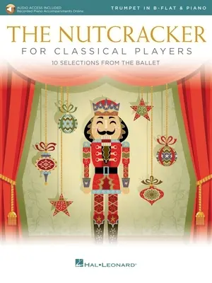 The Nutcracker for Classical Trumpet Players: 10 Selections from the Ballet with Online Piano Accompaniments (Luskáčik pre hráčov na klasickú trúbku: 10 výberov z baletu s online klavírnymi sprievodmi): S baletom pre trúbku a klavír s baletnými titulmi: Kniha/Online audio - The Nutcracker for Classical Trumpet Players: 10 Selections from the Ballet with Online Piano Accompaniments: Trumpet and Piano Book/Online Audio