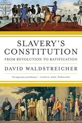 Ústava otroctva: Od revolúcie po ratifikáciu - Slavery's Constitution: From Revolution to Ratification