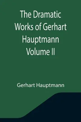 Dramatické dielo Gerharta Hauptmanna II. zväzok - The Dramatic Works of Gerhart Hauptmann Volume II