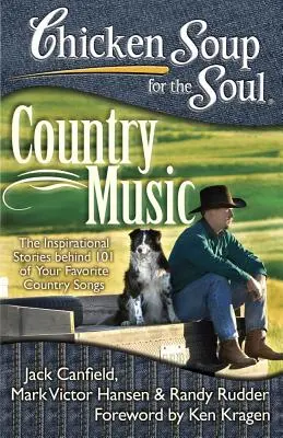 Sliepková polievka pre dušu: Country hudba: Inšpiratívne príbehy 101 obľúbených country piesní - Chicken Soup for the Soul: Country Music: The Inspirational Stories Behind 101 of Your Favorite Country Songs