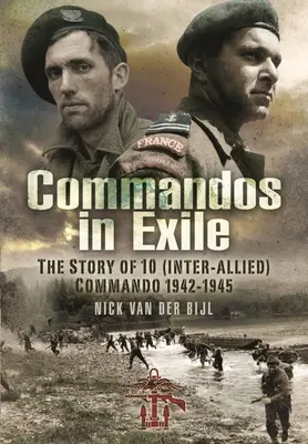 Commandos in Exile: Príbeh 10 (medzispojeneckého) komanda, 1942-1945 - Commandos in Exile: The Story of 10 (Inter-Allied) Commando, 1942-1945