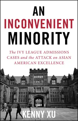 Nepohodlná menšina: Útok na excelentnosť ázijských Američanov a boj za meritokraciu - An Inconvenient Minority: The Attack on Asian American Excellence and the Fight for Meritocracy