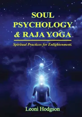 Psychológia duše a rádža joga: Duchovné praktiky na dosiahnutie osvietenia - Soul Psychology & Raja Yoga: Spiritual Practices for Enlightenment