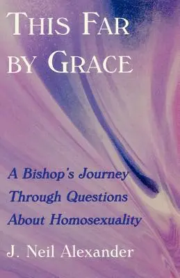 Tak ďaleko z milosti: Cesta biskupa cez otázky homosexuality - This Far by Grace: A Bishop's Journey Through Questions of Homosexuality