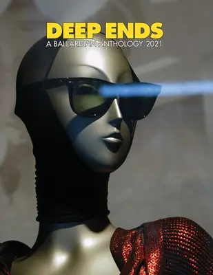 Hlboké konce: Ballardovská antológia 2021 - Deep Ends A Ballardian Anthology 2021