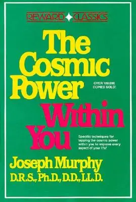 Kozmická sila vo vás: Špecifické techniky na využitie kozmickej sily vo vás Zlepšite každý aspekt svojho života - The Cosmic Power Within You: Specific Techqs for Tapping Cosmic Power Within You Improveevery Aspect Your Li