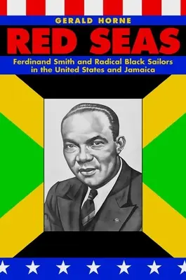 Červené more: Ferdinand Smith a radikálni čierni námorníci v Spojených štátoch a na Jamajke - Red Seas: Ferdinand Smith and Radical Black Sailors in the United States and Jamaica