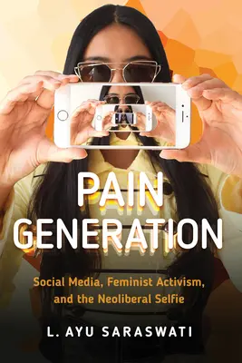 Generácia bolesti: Sociálne médiá, feministický aktivizmus a neoliberálne selfie - Pain Generation: Social Media, Feminist Activism, and the Neoliberal Selfie