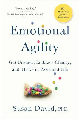 Emocionálna agilita: V práci a v živote sa vám bude dariť: uvoľnite sa, prijmite zmenu a prosperujte - Emotional Agility: Get Unstuck, Embrace Change, and Thrive in Work and Life