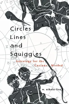 Kruhy, čiary a kružnice: Astrológia pre zvedavcov - Circles, Lines, and Squiggles: Astrology for the Curious-Minded
