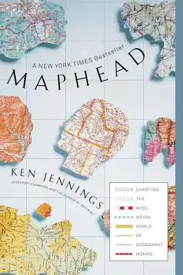 Maphead: Mapy: Široký, podivný svet geografických nadšencov - Maphead: Charting the Wide, Weird World of Geography Wonks