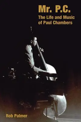Pán P.C.: Život a hudba Paula Chambersa - Mr. P.C.: The Life and Music of Paul Chambers