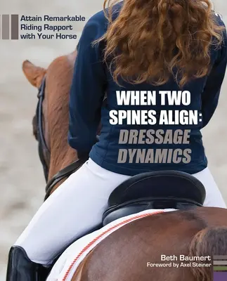 Keď sa dva chrbty vyrovnajú: Drezúrna dynamika: Dosiahnite pozoruhodný jazdecký vzťah s vaším koňom - When Two Spines Align: Dressage Dynamics: Attain Remarkable Riding Rapport with Your Horse