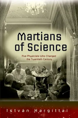 Marťania z vedy: Päť fyzikov, ktorí zmenili dvadsiate storočie - The Martians of Science: Five Physicists Who Changed the Twentieth Century